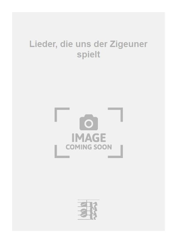 Lieder, die uns der Zigeuner spielt